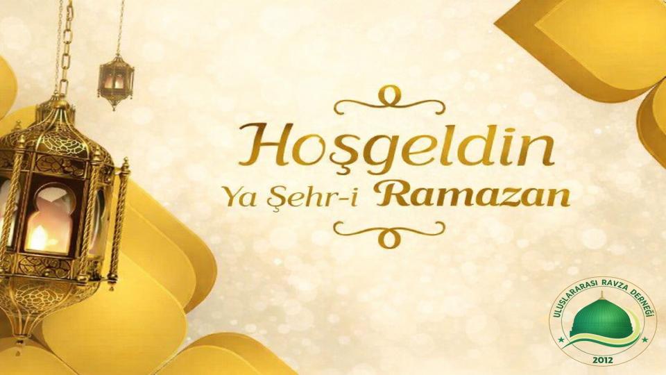 Hoş geldin ya Şehri Ramazan