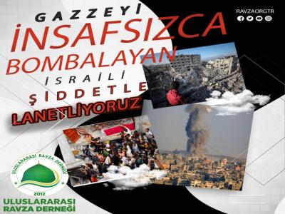 GAZZEYİ İNSAFSIZCA BOMBALAYAN SİYONİS İSRAİLİ LANETLİYORUZ